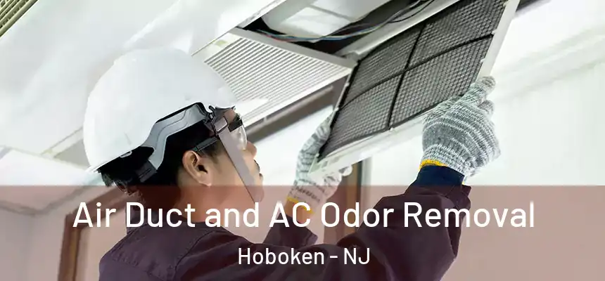  Air Duct and AC Odor Removal Hoboken - NJ