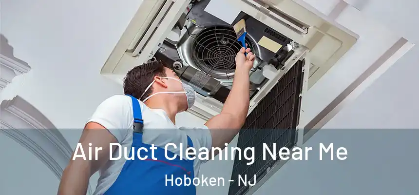  Air Duct Cleaning Near Me Hoboken - NJ