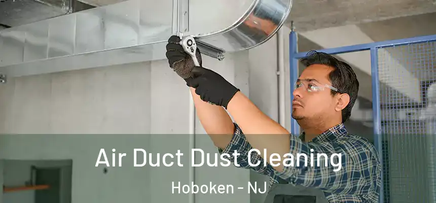  Air Duct Dust Cleaning Hoboken - NJ