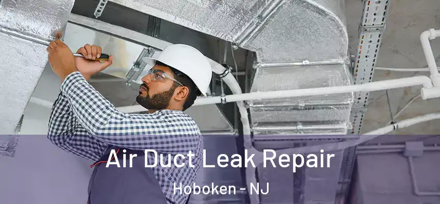  Air Duct Leak Repair Hoboken - NJ