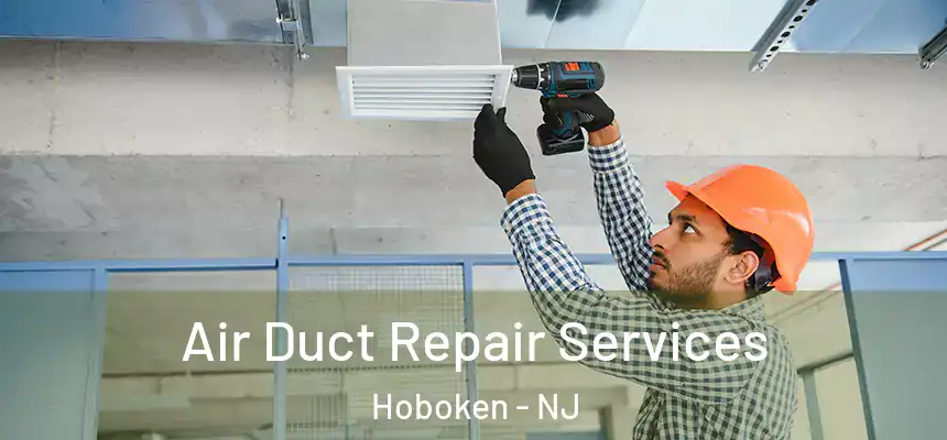  Air Duct Repair Services Hoboken - NJ