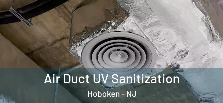  Air Duct UV Sanitization Hoboken - NJ