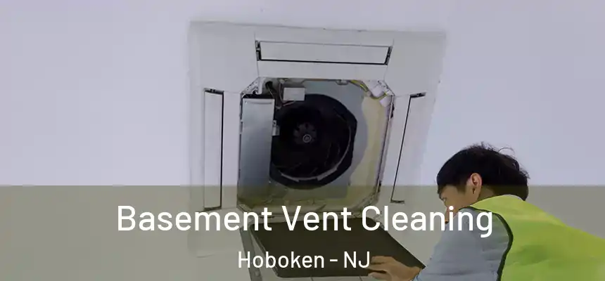  Basement Vent Cleaning Hoboken - NJ