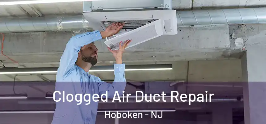  Clogged Air Duct Repair Hoboken - NJ