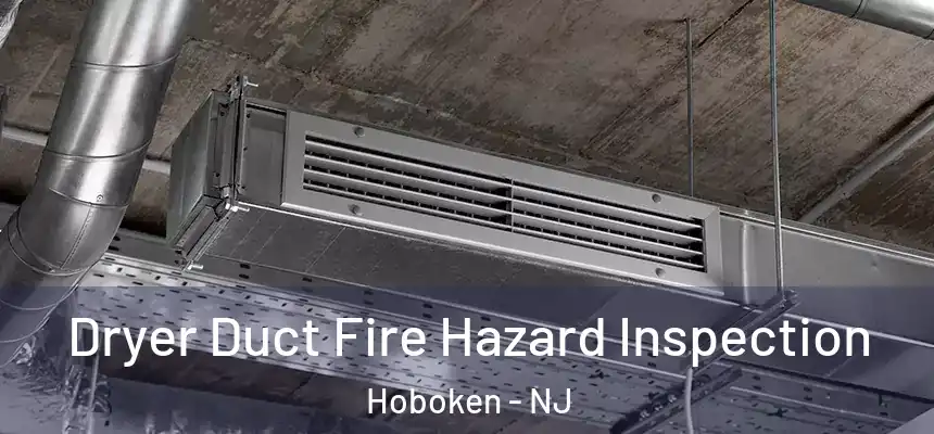  Dryer Duct Fire Hazard Inspection Hoboken - NJ