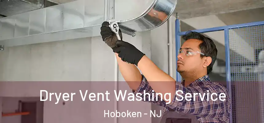  Dryer Vent Washing Service Hoboken - NJ