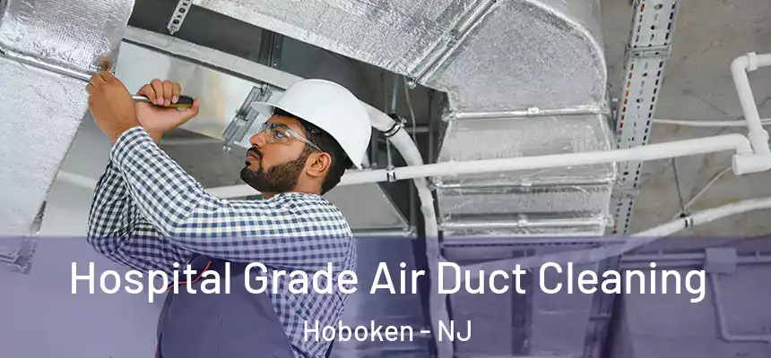  Hospital Grade Air Duct Cleaning Hoboken - NJ