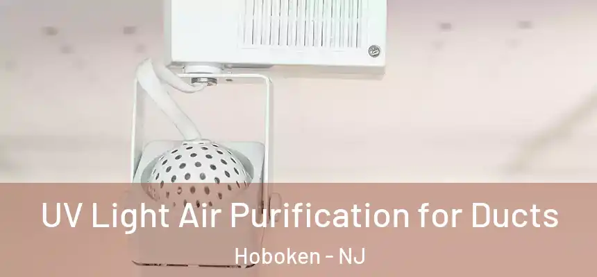  UV Light Air Purification for Ducts Hoboken - NJ